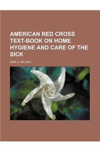 American Red Cross Text-Book on Home Hygiene and Care of the Sick
