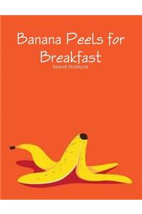 Banana Peels for breakfast