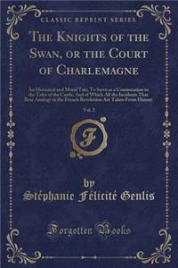 The Knights of the Swan, or the Court of Charlemagne, Vol. 2