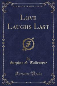 Love Laughs Last (Classic Reprint)