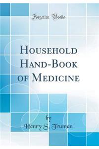 Household Hand-Book of Medicine (Classic Reprint)
