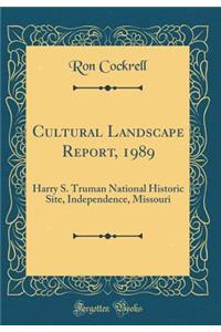 Cultural Landscape Report, 1989: Harry S. Truman National Historic Site, Independence, Missouri (Classic Reprint): Harry S. Truman National Historic Site, Independence, Missouri (Classic Reprint)