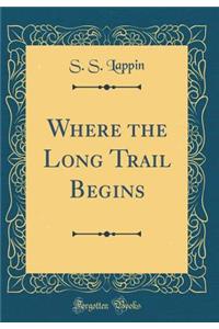 Where the Long Trail Begins (Classic Reprint)