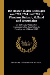 Die Hessen in den Feldzügen von 1793, 1794 und 1795 in Flandern, Brabant, Holland und Westphalen