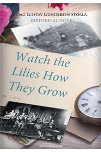 Watch the Lilies How They Grow