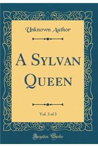 A Sylvan Queen, Vol. 3 of 3 (Classic Reprint)