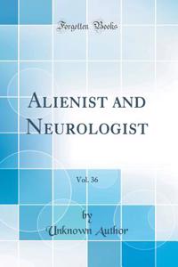 Alienist and Neurologist, Vol. 36 (Classic Reprint)