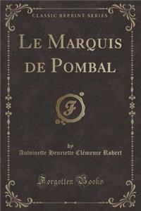 Le Marquis de Pombal (Classic Reprint)