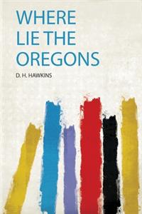 Where Lie the Oregons