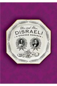 Mr. and Mrs. Disraeli: A Strange Romance: A Strange Romance