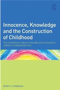 Innocence, Knowledge and the Construction of Childhood: The contradictory nature of sexuality and censorship in children's contemporary lives