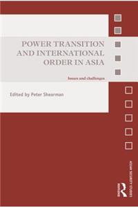 Power Transition and International Order in Asia: Issues and Challenges