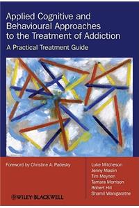 Applied Cognitive and Behavioural Approaches to the Treatment of Addiction