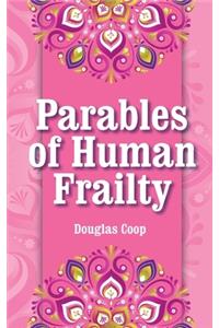Parables of Human Frailty