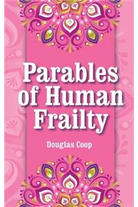 Parables of Human Frailty