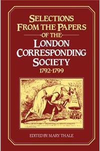 Selections from the Papers of the London Corresponding Society 1792–1799