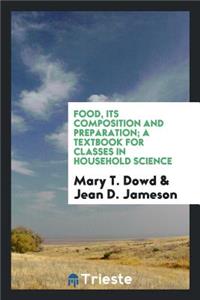 Food, Its Composition and Preparation; A Textbook for Classes in Household Science