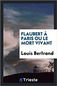 Flaubert a Paris Ou Le Mort Vivant