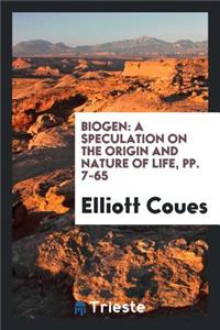 Biogen: A Speculation on the Origin and Nature of Life