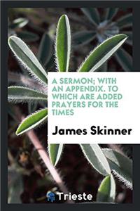 A sermon; with an appendix. To which are added prayers for the times