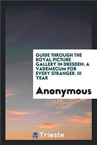 Guide through the Royal Picture Gallery in Dresden: A Vademecum for Every Stranger. III Year