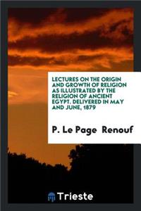 Lectures on the Origin and Growth of Religion as Illustrated by the Religion ...