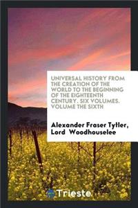 Universal History from the Creation of the World to the Beginning of the Eighteenth Contury