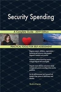 Security Spending A Complete Guide - 2019 Edition