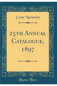 25th Annual Catalogue, 1897 (Classic Reprint)