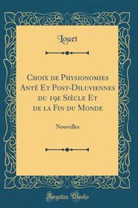 Choix de Physionomies Anté Et Post-Diluviennes du 19e Siècle Et de la Fin du Monde: Nouvelles (Classic Reprint)