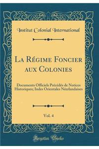 La Régime Foncier aux Colonies, Vol. 4: Documents Officiels Précédés de Notices Historiques; Indes Orientales Néerlandaises (Classic Reprint)