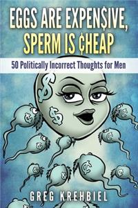 Eggs are Expensive, Sperm is Cheap