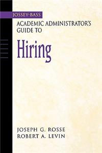 The Jossey-Bass Academic Administrator's Guide to Hiring