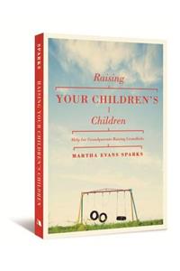 Raising Your Children's Children