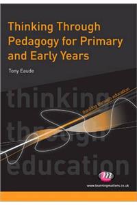 Thinking Through Pedagogy for Primary and Early Years