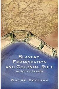 Slavery, Emancipation and Colonial Rule in South Africa