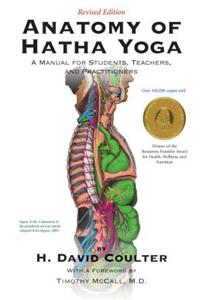 Anatomy of Hatha Yoga: A Manual for Students, Teachers, and Practitioners