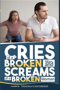 Cries of a Broken Man and Screams of a Broken Woman