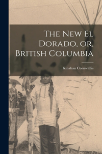 New El Dorado, or, British Columbia [microform]