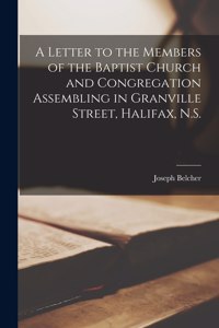 Letter to the Members of the Baptist Church and Congregation Assembling in Granville Street, Halifax, N.S. [microform]
