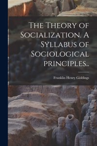 Theory of Socialization. A Syllabus of Sociological Principles..