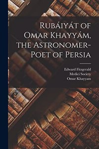 Rubáiyát of Omar Khayyám, the Astronomer-Poet of Persia