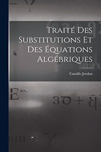 Traité Des Substitutions Et Des Équations Algébriques