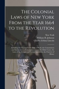 Colonial Laws of New York From the Year 1664 to the Revolution