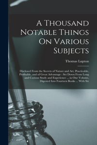 Thousand Notable Things On Various Subjects