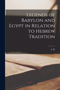 Legends of Babylon and Egypt in Relation to Hebrew Tradition