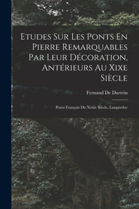 Etudes Sur Les Ponts En Pierre Remarquables Par Leur Décoration, Antérieurs Au Xixe Siècle
