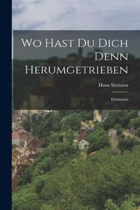 Wo Hast Du Dich Denn Herumgetrieben