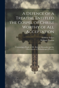 Defence of a Treatise, Entitled the Gospel of Christ Worthy of All Acceptation