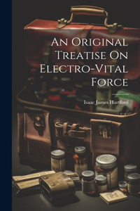 Original Treatise On Electro-Vital Force